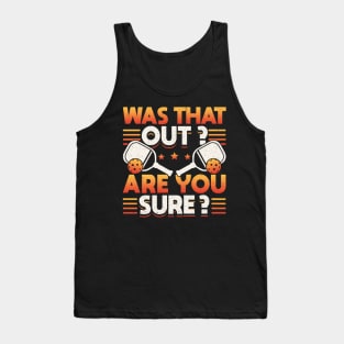 Pickleball Tournament Was That Out? Are You Sure? Tank Top